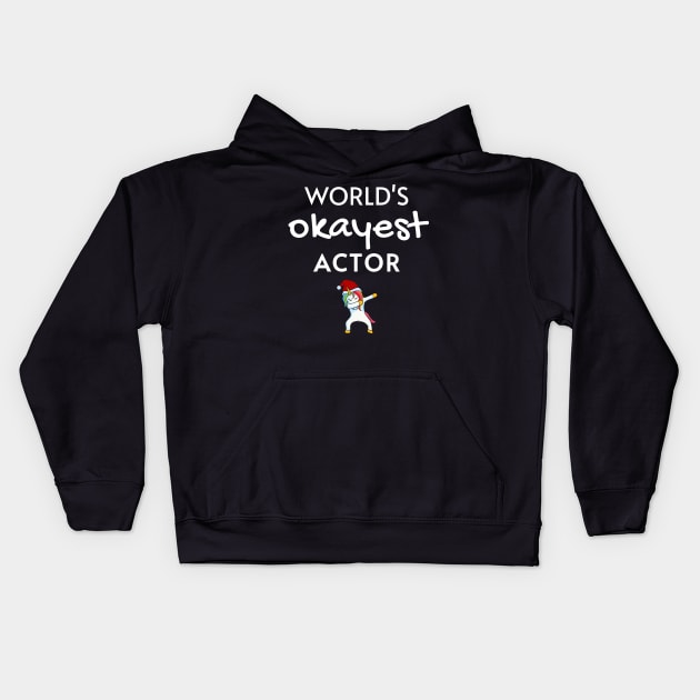 World's Okayest Actor Funny Tees, Unicorn Dabbing Funny Christmas Gifts Ideas for a Actor Kids Hoodie by WPKs Design & Co
